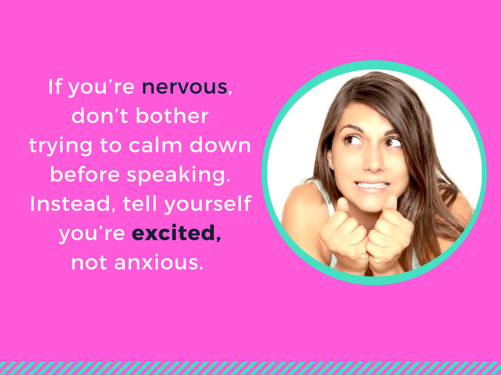 tell yourself you're excited, not anxious