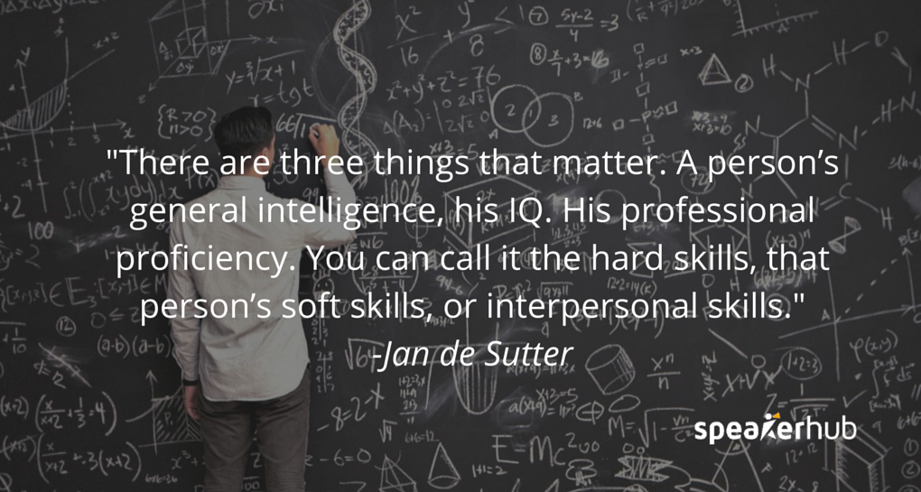 There are three things that matter. A person's general intelligence, his IQ. His professional proficiency. You can call it hard skills, that person's soft skills, or interpersonal skills.