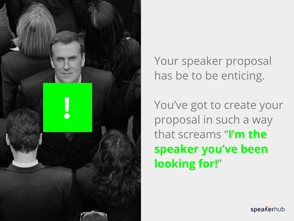 Your speaker proposal has be to be enticing