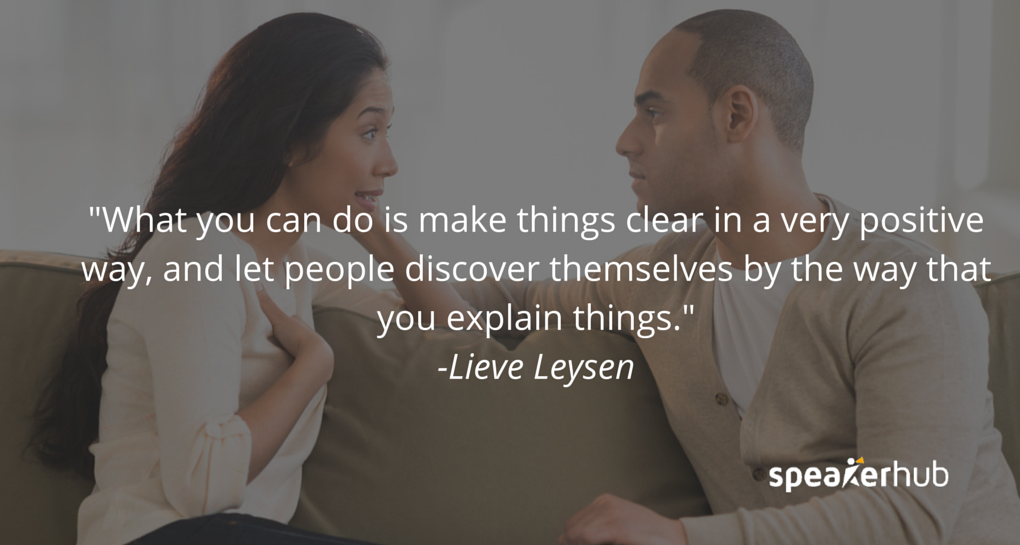 what you can do is make things clear in a very positive way, and let people discover themselves by the way that you explain things.