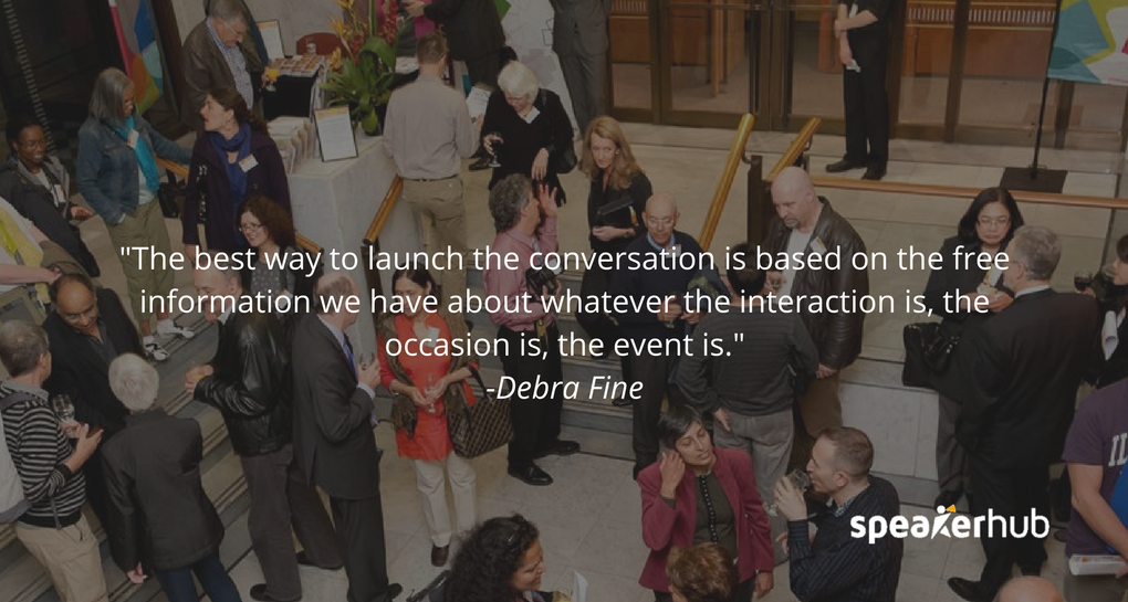 Then the best way to launch the conversation is based on the free information we have about whatever the interaction is, the occasion is, the event is.