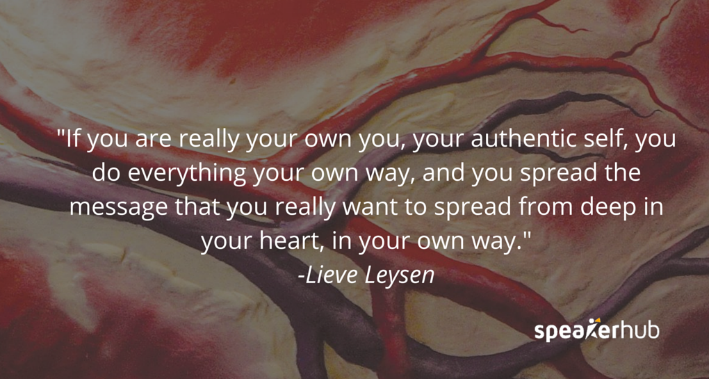 If you are really your own you, your authentic self, you do everything your own way, and you spread the message that you really want to spread from deep in your heart, in your own way.