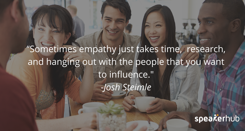 Josh Steimle Quote: You have to develop your imagination, and you have to be creative. I think the main problem people have with developing empathy is that they don’t try. They don’t think about it, they don’t care to. 