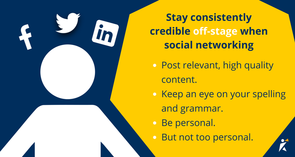 Stay consistently credible off stage