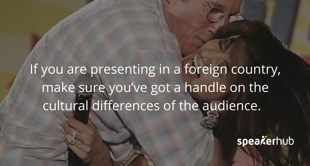 SpeakerHub Quote: If you are presenting in a foreign country, make sure you’ve got a handle on the cultural differences of the audience.