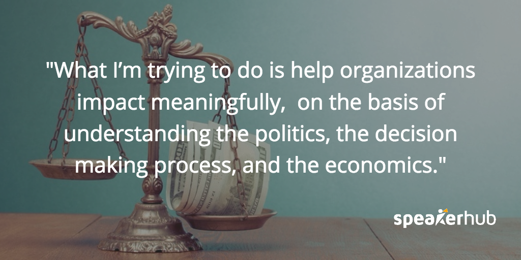 Stuart Thompson: What I’m trying to do is help organizations impact meaningfully, but on the basis of actually understanding the politics, and the decision making process, and some of the economics behind it. 