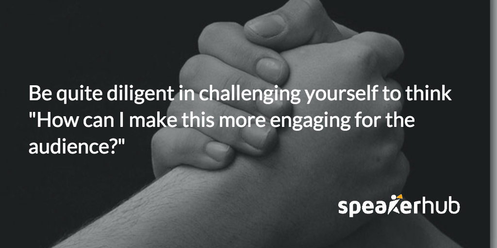 Ben Williams: “How can I make this more engaging for the audience?” 