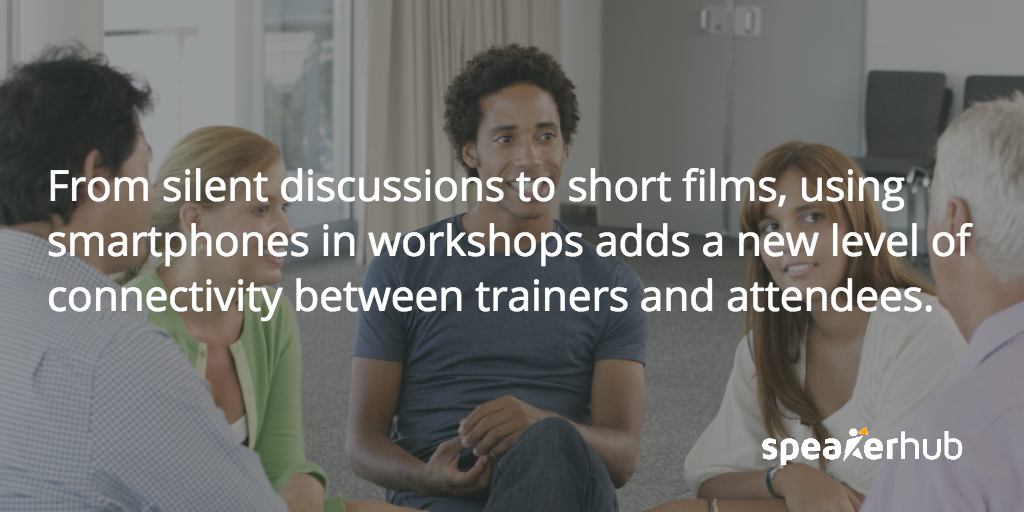 SpeakerHub Quote: From silent discussion to short films, using smartphones in workshop sessions adds a new level of connectivity between trainers and attendees.