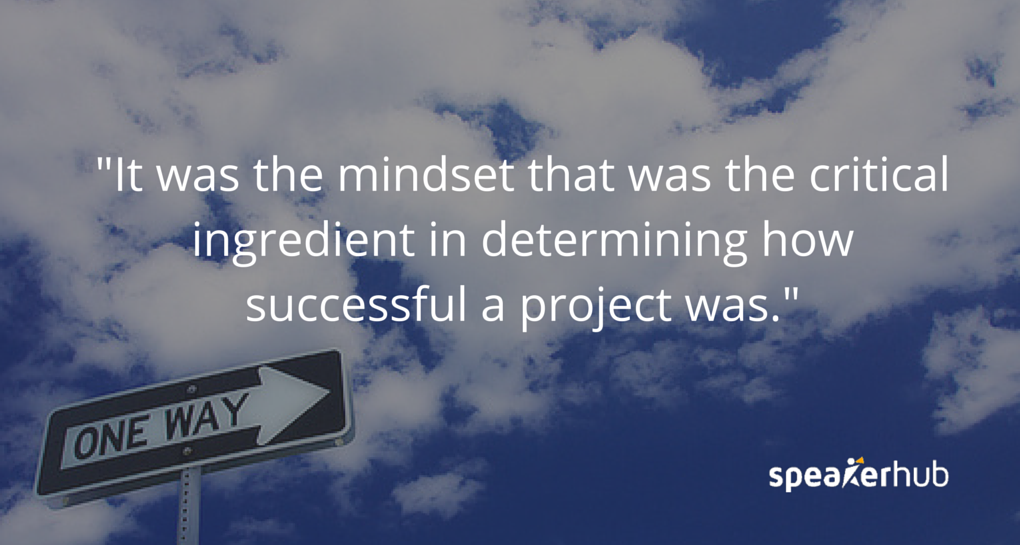 Philip Weiss: It was actually mindset that was the critical ingredient in determining how successful a project was. 