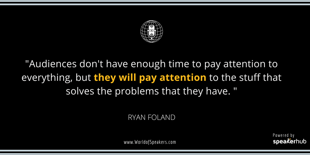 Ryan Foland - Quote on audiences attention - World of Speakers Podcast (Black)  Powered by SpeakerHub
