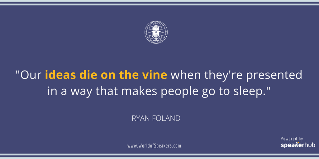Ryan Foland - Quote on boring ideas - World of Speakers Podcast (Blue)  Powered by SpeakerHub
