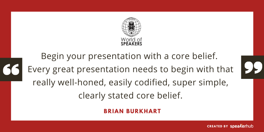 Ryan Foland with Brian Burkhart - Quote on beginning a presentation with core belief - World of Speakers Podcast_Powered by SpeakerHub