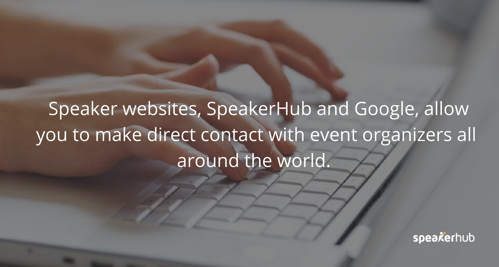 Speaker websites, SpeakerHub and Google, allow you to make direct contact with event organizers all around the world. 
