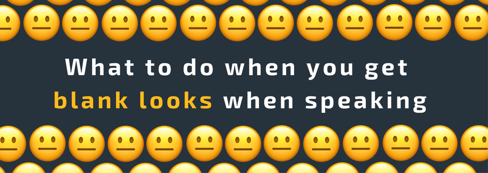 Getting blank looks when speaking? Here is what you should do.