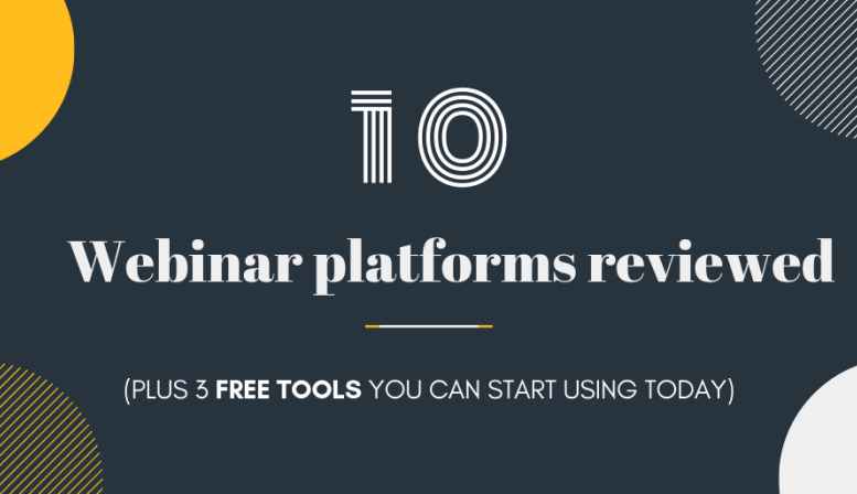 10 Webinar platforms reviewed (Plus 3 free tools you can start using today)