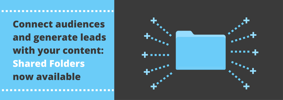 Connect audiences & generate leads with your content: Shared Folders now available